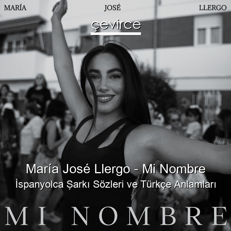 María José Llergo – Mi Nombre İspanyolca Şarkı Sözleri Türkçe Anlamları