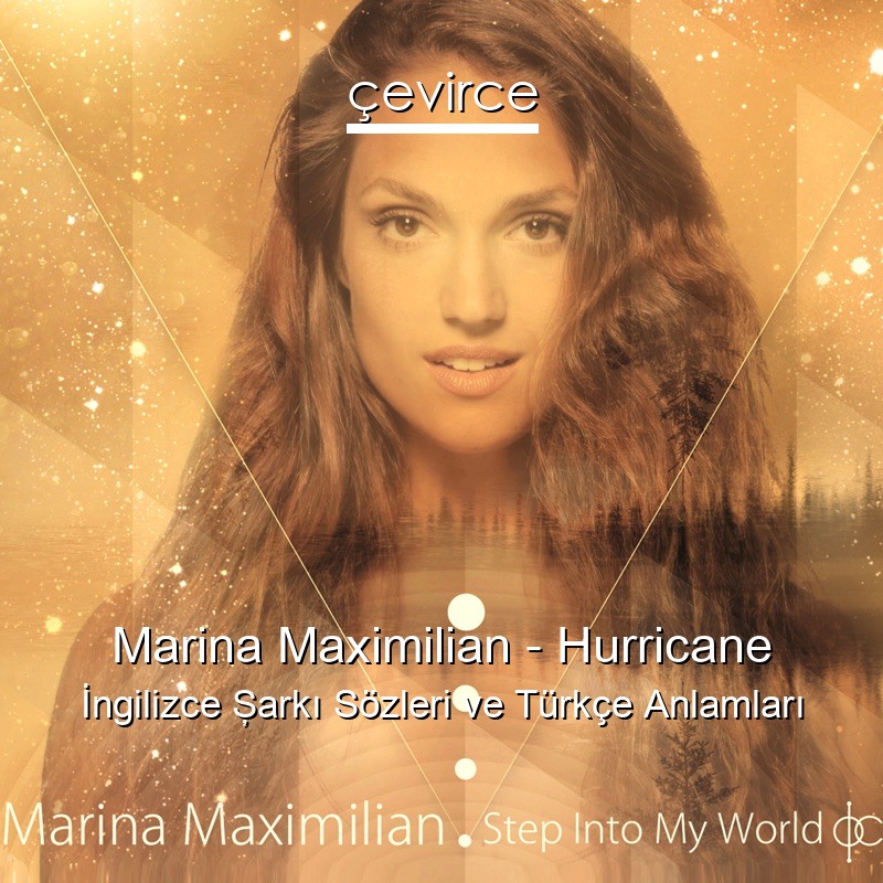 Marina Maximilian – Hurricane İngilizce Şarkı Sözleri Türkçe Anlamları
