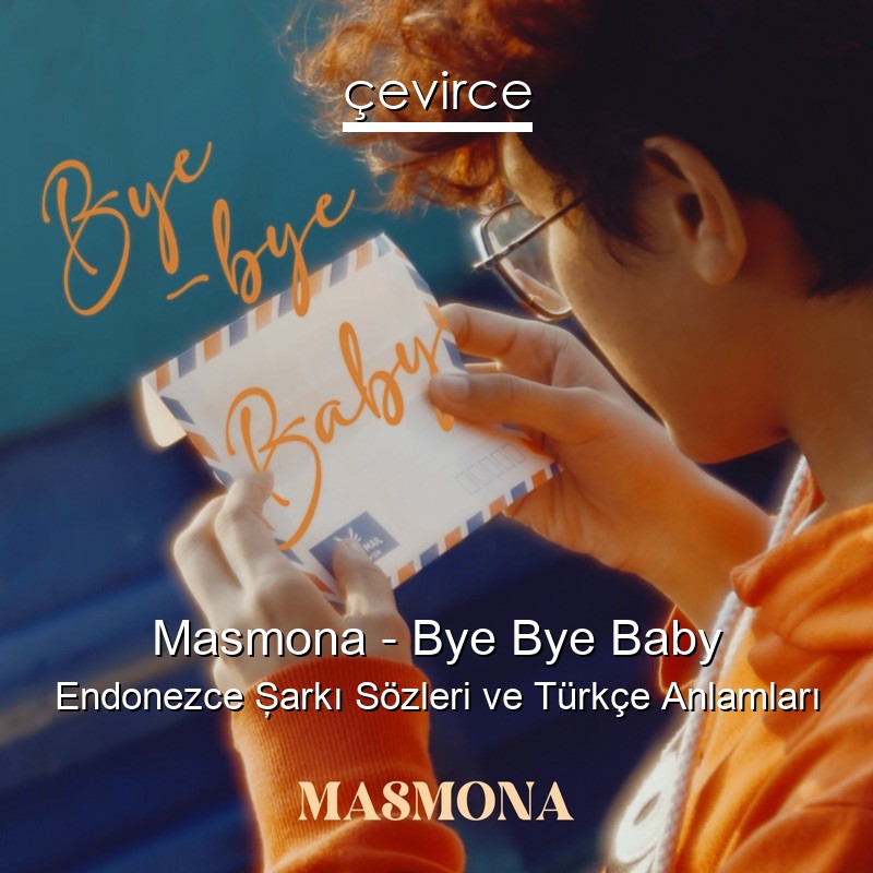 Masmona – Bye Bye Baby Endonezce Şarkı Sözleri Türkçe Anlamları