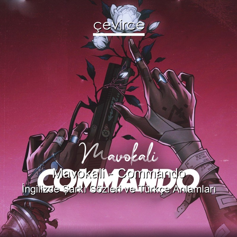 Mavokali – Commando İngilizce Şarkı Sözleri Türkçe Anlamları