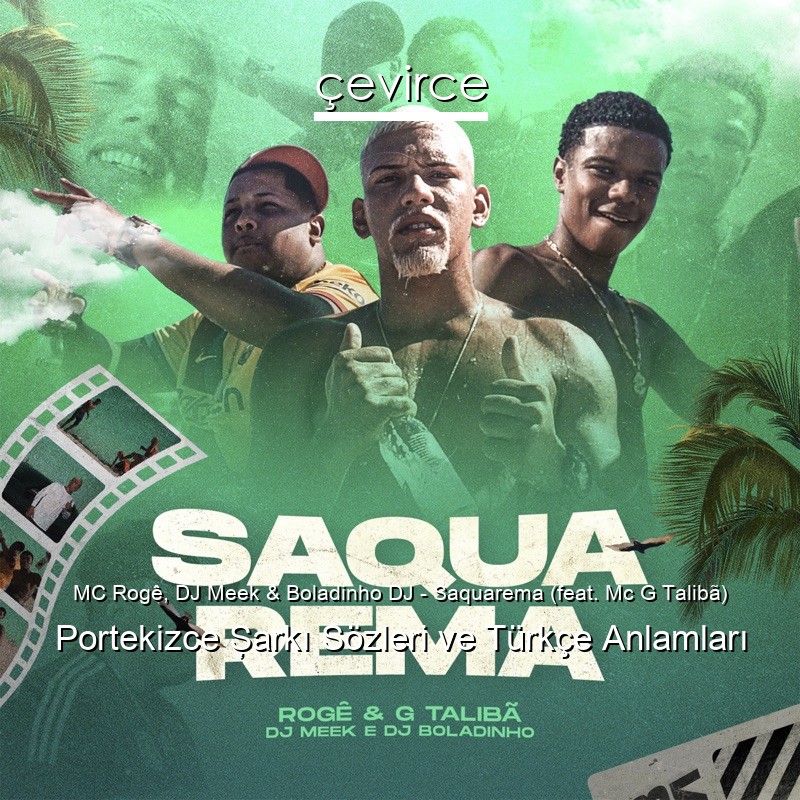 MC Rogê, DJ Meek & Boladinho DJ – Saquarema (feat. Mc G Talibã) Portekizce Şarkı Sözleri Türkçe Anlamları