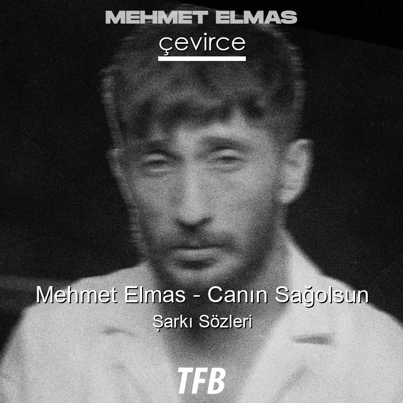 Mehmet Elmas – Canın Sağolsun Şarkı Sözleri