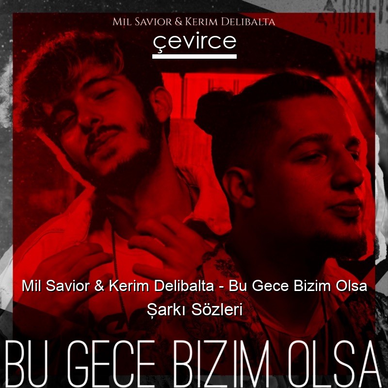 Mil Savior & Kerim Delibalta – Bu Gece Bizim Olsa Şarkı Sözleri