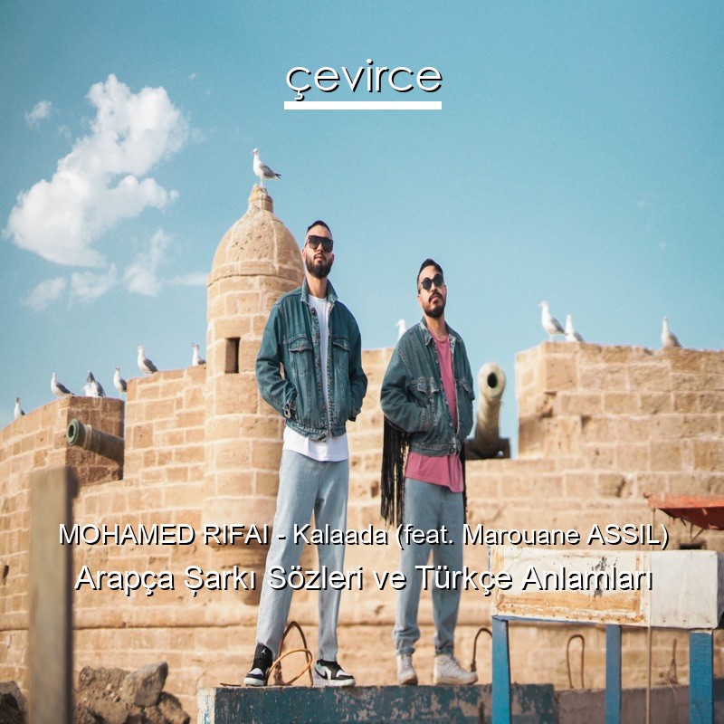 MOHAMED RIFAI – Kalaada (feat. Marouane ASSIL) Arapça Şarkı Sözleri Türkçe Anlamları