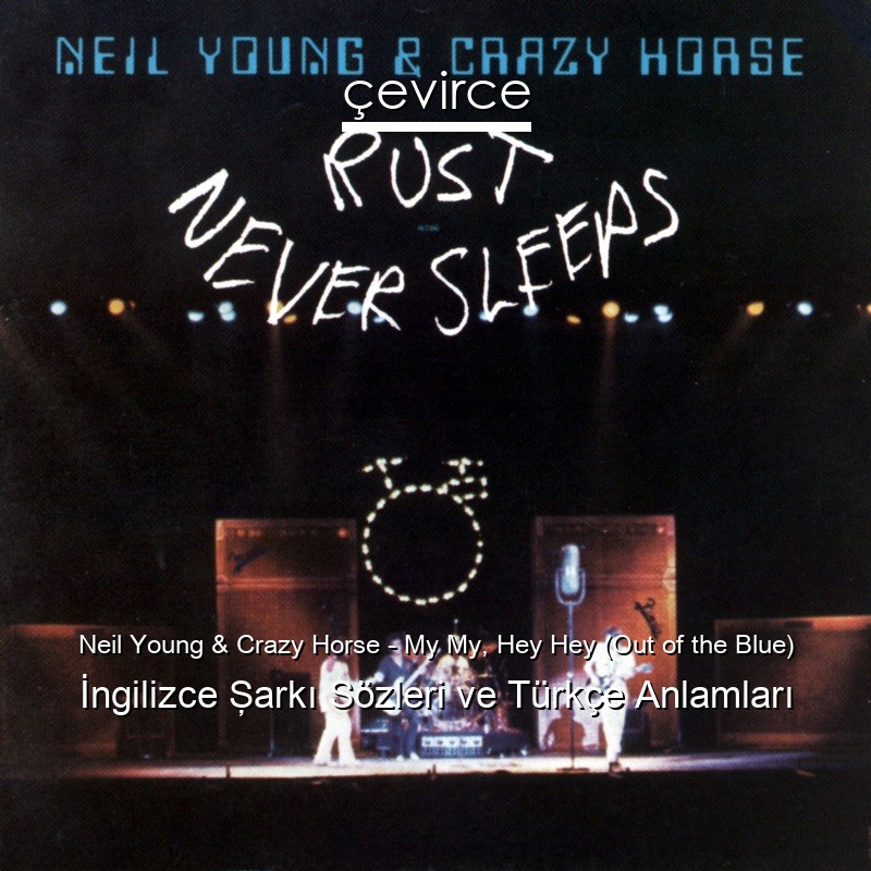 Neil Young & Crazy Horse – My My, Hey Hey (Out of the Blue) İngilizce Şarkı Sözleri Türkçe Anlamları