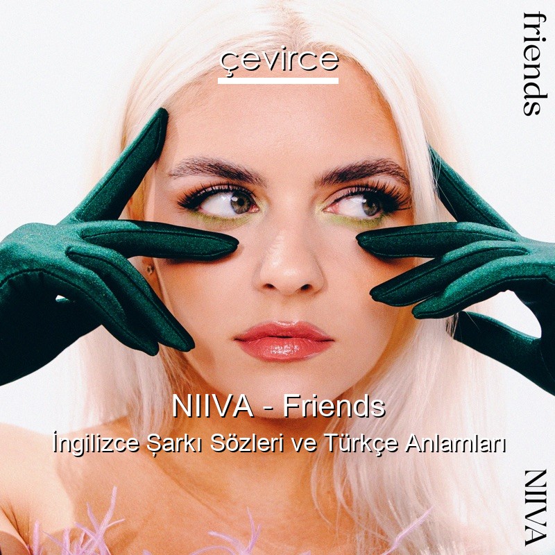 NIIVA – Friends İngilizce Şarkı Sözleri Türkçe Anlamları
