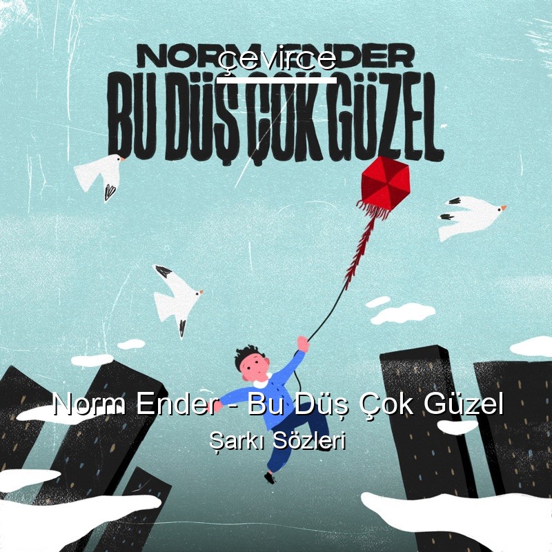 Norm Ender – Bu Düş Çok Güzel Şarkı Sözleri