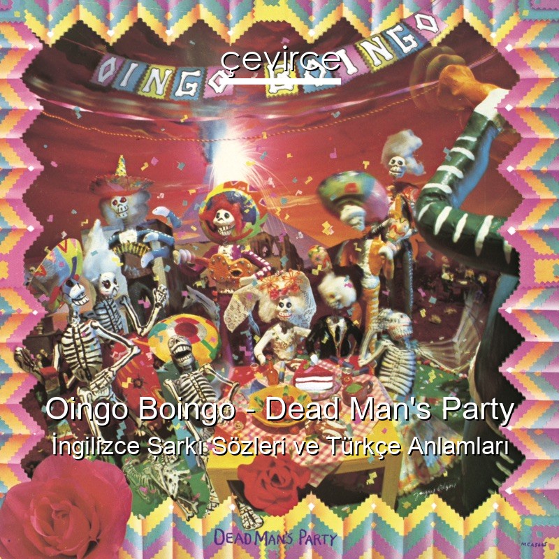 Oingo Boingo – Dead Man’s Party İngilizce Şarkı Sözleri Türkçe Anlamları