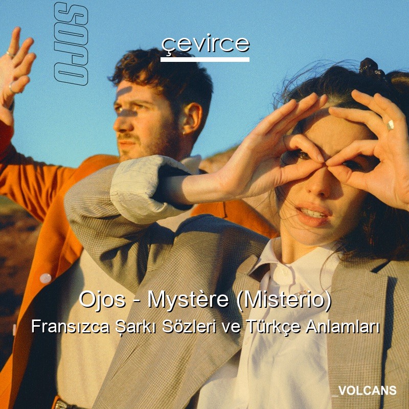 Ojos – Mystère (Misterio) Fransızca Şarkı Sözleri Türkçe Anlamları