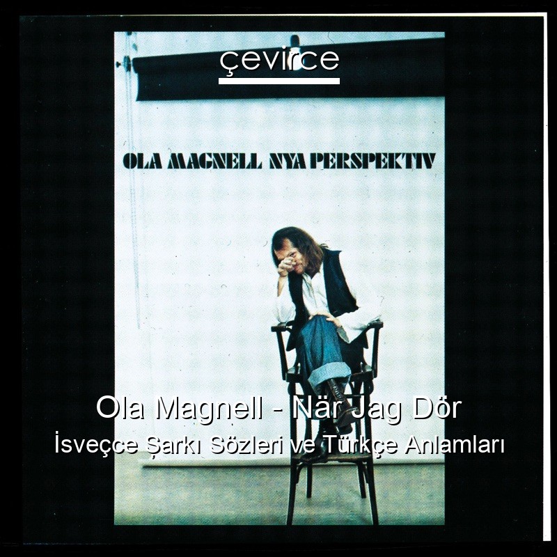 Ola Magnell – När Jag Dör İsveçce Şarkı Sözleri Türkçe Anlamları