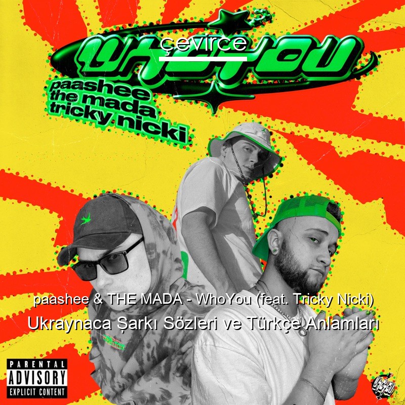 paashee & THE MADA – WhoYou (feat. Tricky Nicki) Ukraynaca Şarkı Sözleri Türkçe Anlamları