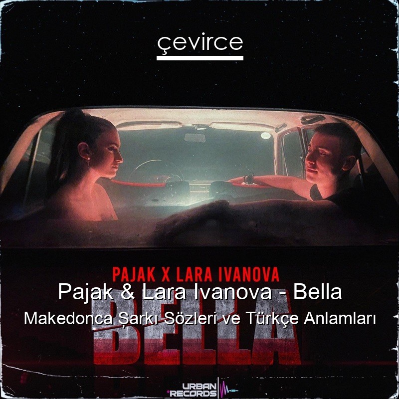 Pajak & Lara Ivanova – Bella Makedonca Şarkı Sözleri Türkçe Anlamları