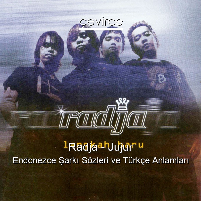 Radja – Jujur Endonezce Şarkı Sözleri Türkçe Anlamları