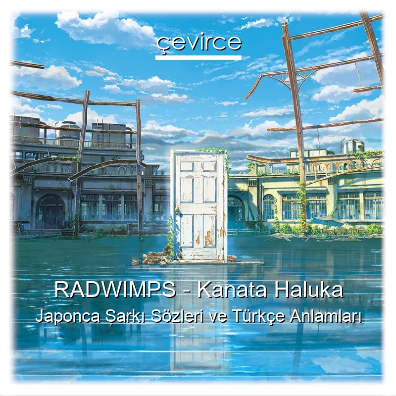 RADWIMPS – Kanata Haluka Japonca Şarkı Sözleri Türkçe Anlamları