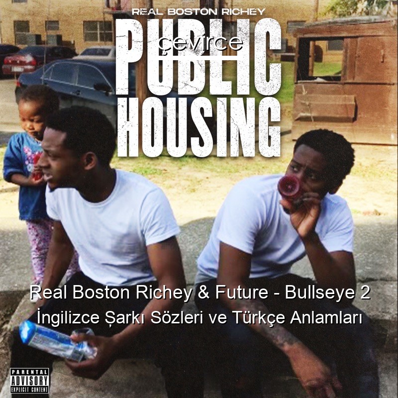 Real Boston Richey & Future – Bullseye 2 İngilizce Şarkı Sözleri Türkçe Anlamları