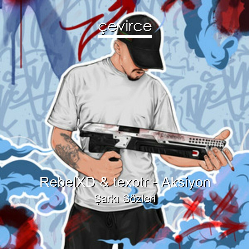 RebelXD & texotr – Aksiyon Şarkı Sözleri