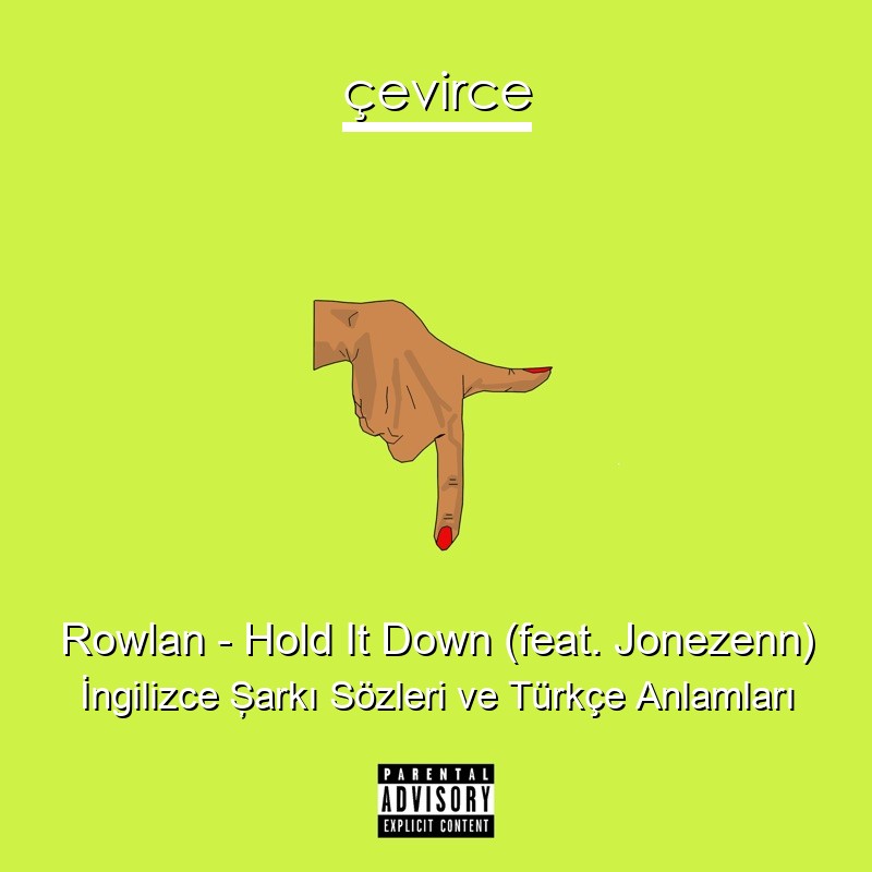 Rowlan – Hold It Down (feat. Jonezenn) İngilizce Şarkı Sözleri Türkçe Anlamları