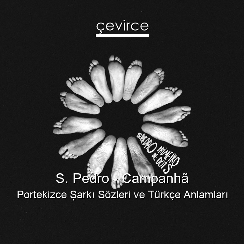 S. Pedro – Campanhã Portekizce Şarkı Sözleri Türkçe Anlamları