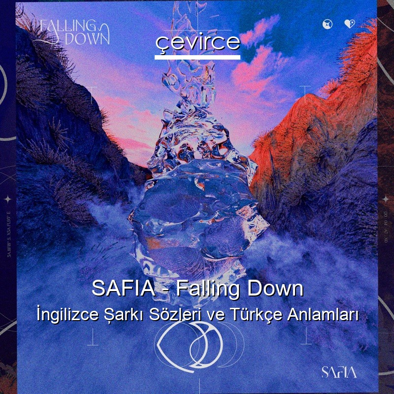 SAFIA – Falling Down İngilizce Şarkı Sözleri Türkçe Anlamları