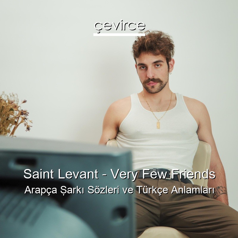 Saint Levant – Very Few Friends Arapça Şarkı Sözleri Türkçe Anlamları