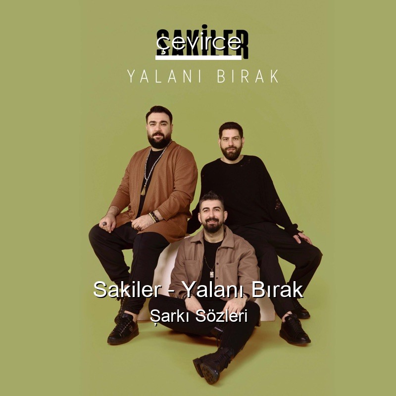 Sakiler – Yalanı Bırak Şarkı Sözleri