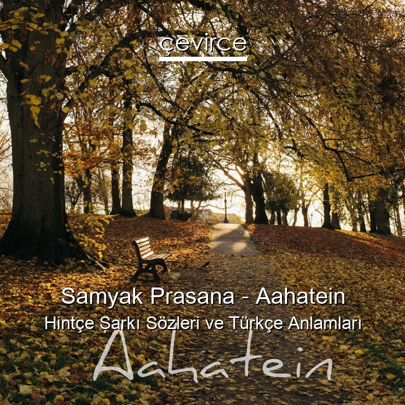 Samyak Prasana – Aahatein Hintçe Şarkı Sözleri Türkçe Anlamları