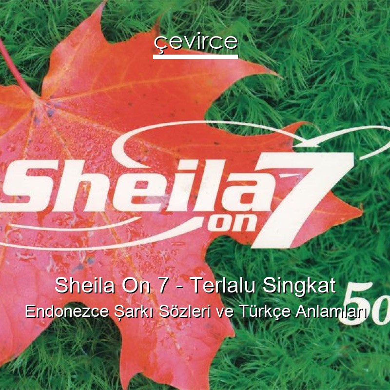 Sheila On 7 – Terlalu Singkat Endonezce Şarkı Sözleri Türkçe Anlamları
