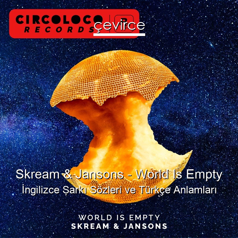 Skream & Jansons – World Is Empty İngilizce Şarkı Sözleri Türkçe Anlamları
