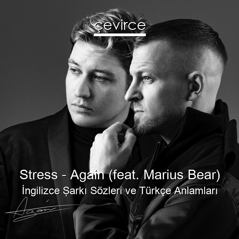 Stress – Again (feat. Marius Bear) İngilizce Şarkı Sözleri Türkçe Anlamları