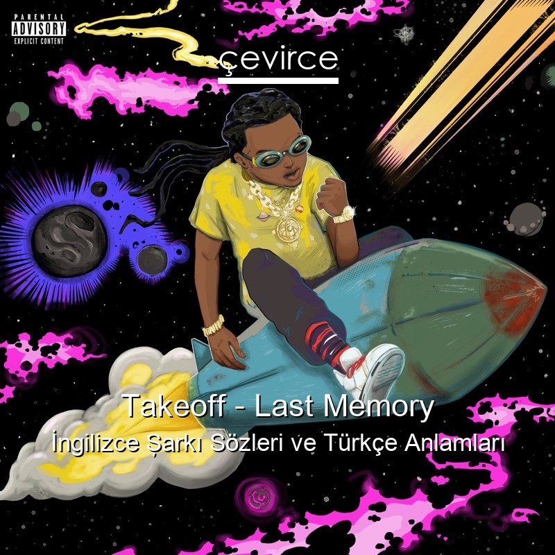 Takeoff – Last Memory İngilizce Şarkı Sözleri Türkçe Anlamları