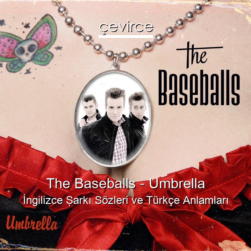 The Baseballs – Umbrella İngilizce Şarkı Sözleri Türkçe Anlamları