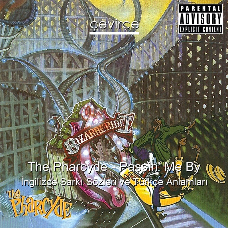 The Pharcyde – Passin’ Me By İngilizce Şarkı Sözleri Türkçe Anlamları