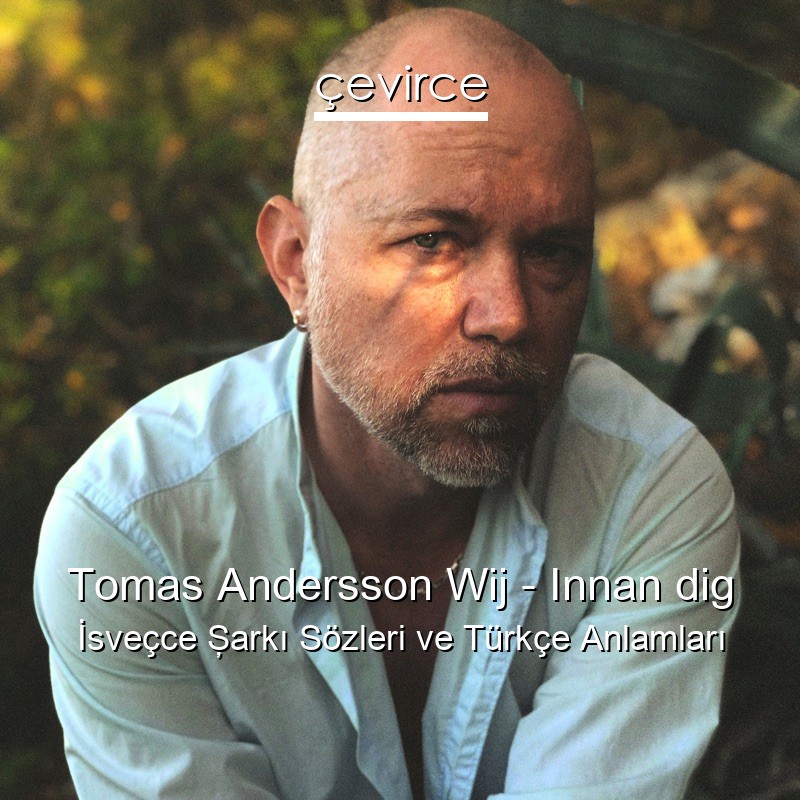 Tomas Andersson Wij – Innan dig İsveçce Şarkı Sözleri Türkçe Anlamları