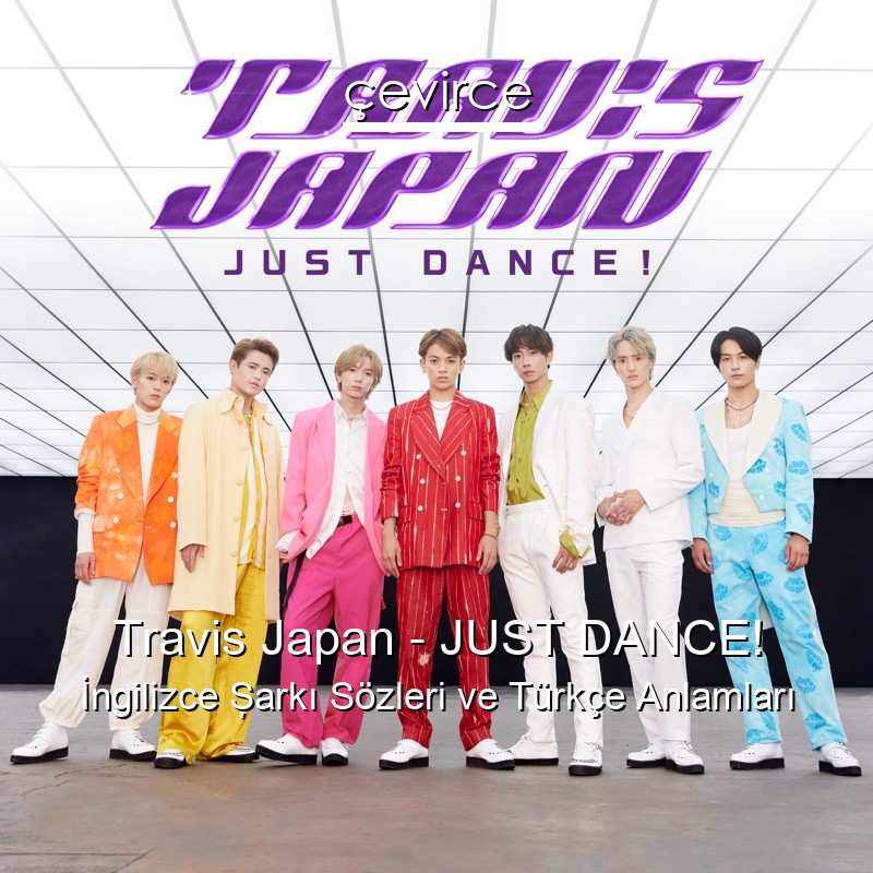 Travis Japan – JUST DANCE! İngilizce Şarkı Sözleri Türkçe Anlamları