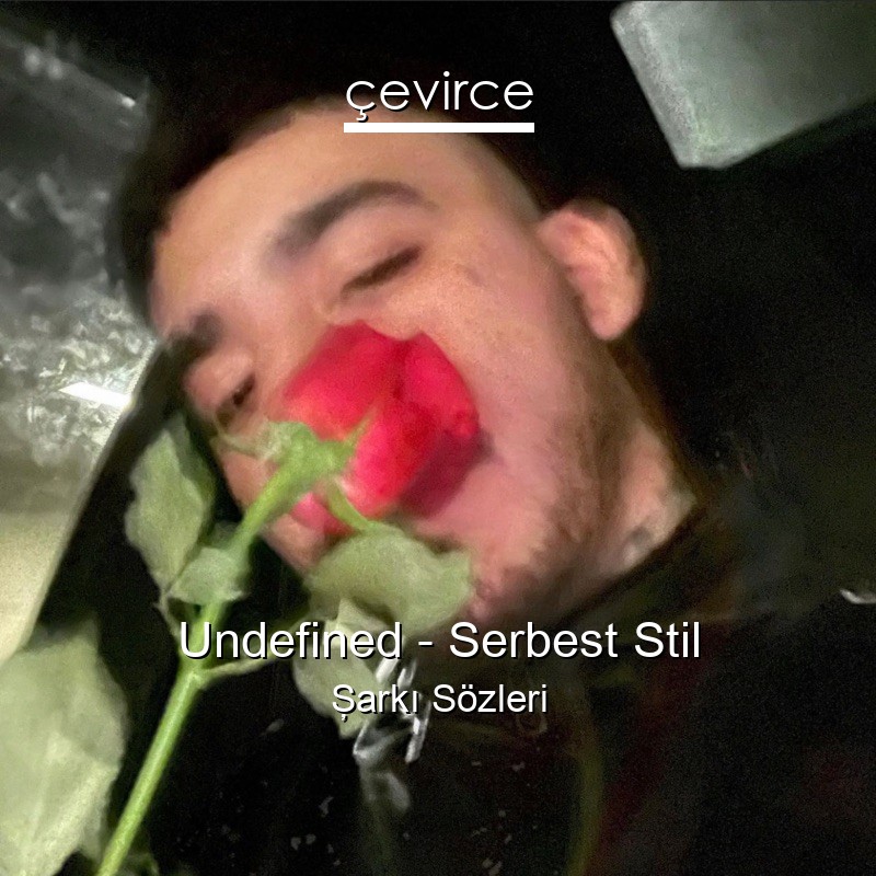 Undefined – Serbest Stil Şarkı Sözleri