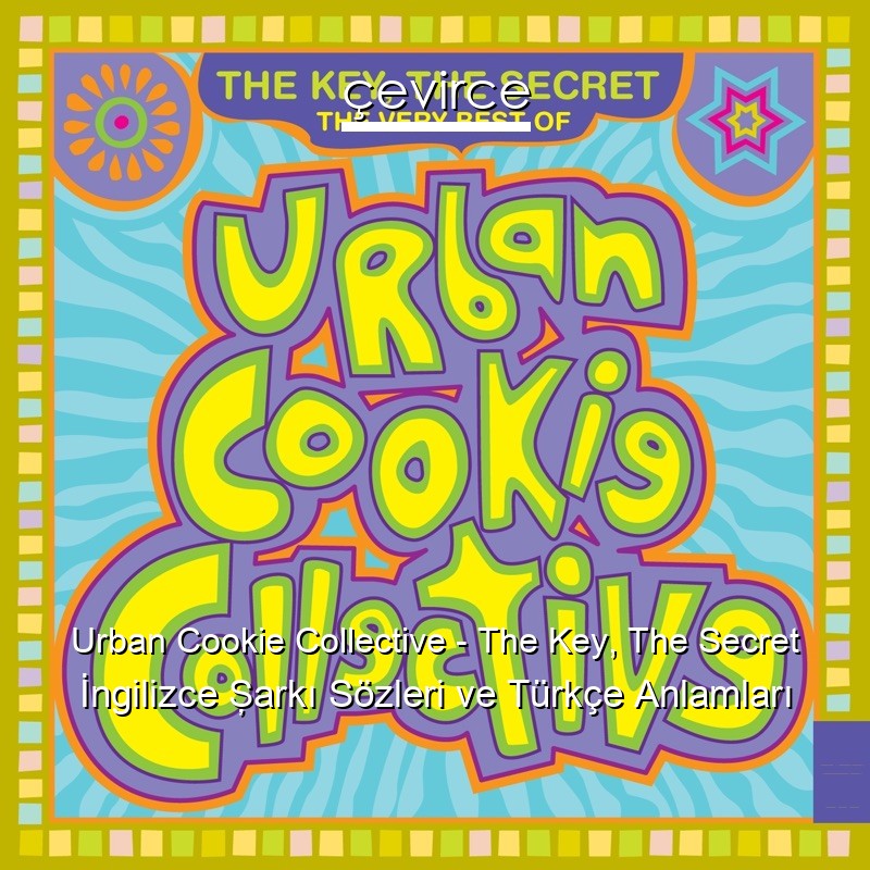 Urban Cookie Collective – The Key, The Secret İngilizce Şarkı Sözleri Türkçe Anlamları