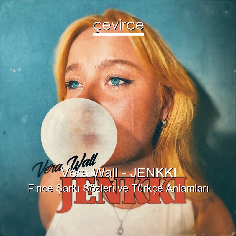Vera Wall – JENKKI Fince Şarkı Sözleri Türkçe Anlamları