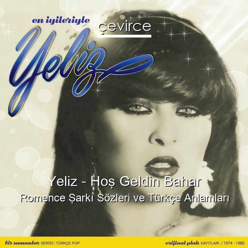 Yeliz – Hoş Geldin Bahar Romence Şarkı Sözleri Türkçe Anlamları