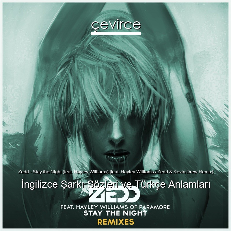 Zedd – Stay the Night (feat. Hayley Williams) [feat. Hayley Williams / Zedd & Kevin Drew Remix] İngilizce Şarkı Sözleri Türkçe Anlamları